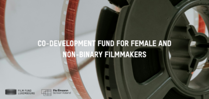 Film Fund Luxembourg and Screen Ireland announce successful selected projects of Co-Development Fund for Female and Non-Binary Filmmakers