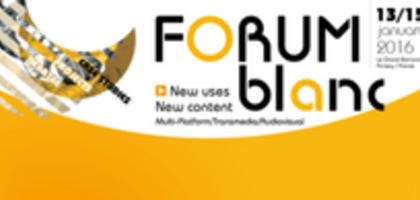 FORUM BLANC 2016 : les nouveaux usages et les nouveaux contenus